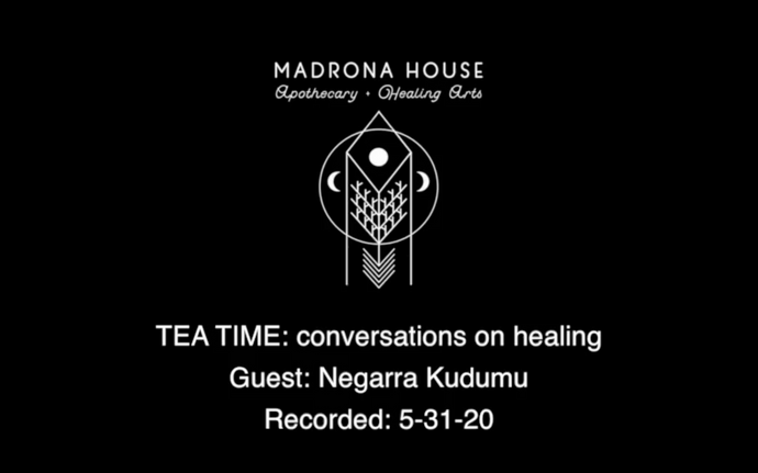Madrona House Apothecary: Tea Time Conversations On Healing featuring Negarra A. Kudumu
